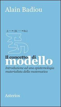 Il concetto di modello. Introduzione ad una epistemologia materialistica della matematica - Alain Badiou - copertina