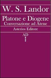 Platone e Diogene. Conversazione ad Atene - Walter S. Landor - copertina