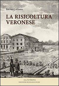 La risicoltura veronese (XVI-XX secolo) - Bruno Chiappa - copertina