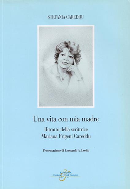 Una vita con mia madre. Ritratto della scrittrice Mariana Frigeni Careddu - Stefania Careddu - copertina