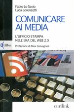 Comunicare ai media. L'ufficio stampa nell'era del Web 2.0