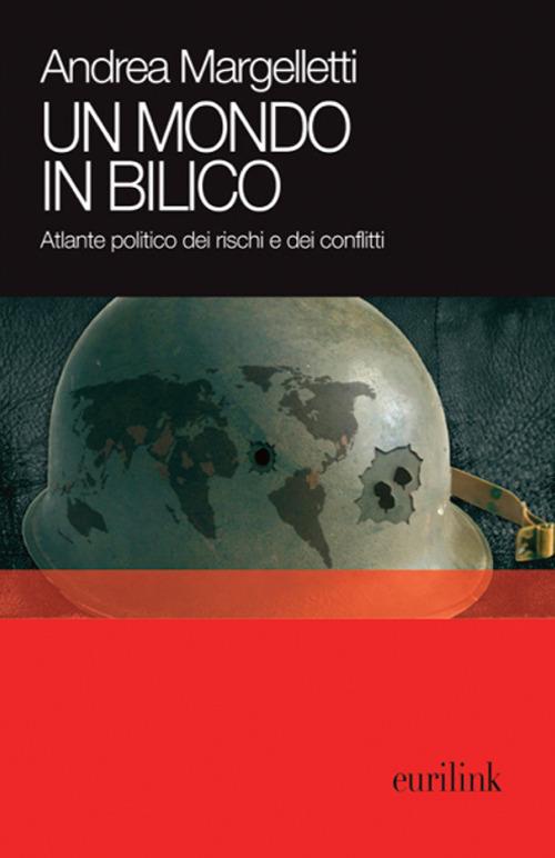 Un mondo in bilico. Atlante politico dei rischi e dei conflitti - Andrea Margelletti - copertina