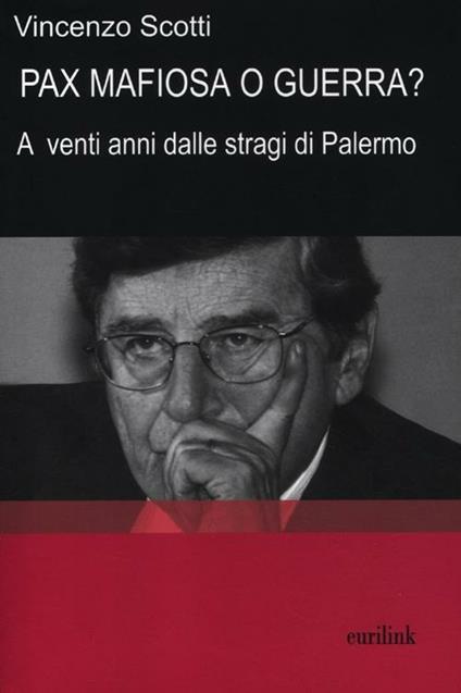 Pax mafiosa o guerra? A venti anni dalle stragi di Palermo - Vincenzo Scotti - copertina