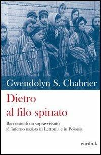 Dietro al filo spinato. Racconto di un sopravvissuto all'inferno nazista in Lettonia e in Polonia - Gwendolyn Simpson Chabrier - copertina