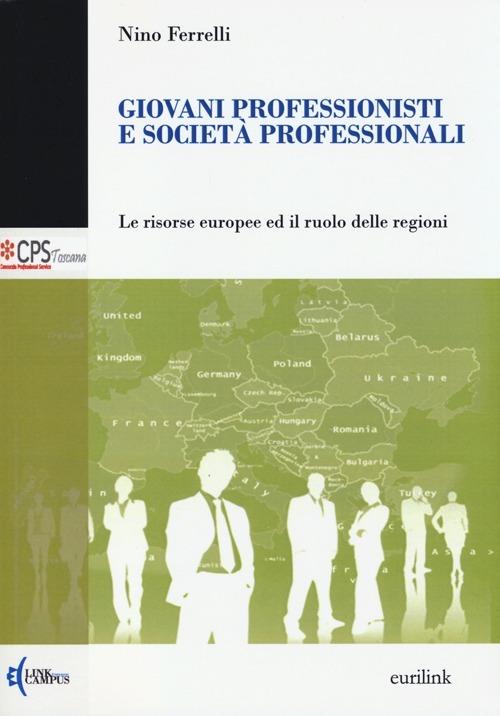 Giovani professionisti e società professionali. Le risorse europee ed il ruolo delle regioni - Nino Ferrelli - copertina