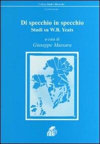 Di specchio in specchio. Studi su W. B. Yeats - copertina