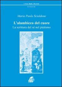 L' alambicco del cuore. La scrittura del sé nel pietismo - Maria Paola Scialdone - copertina