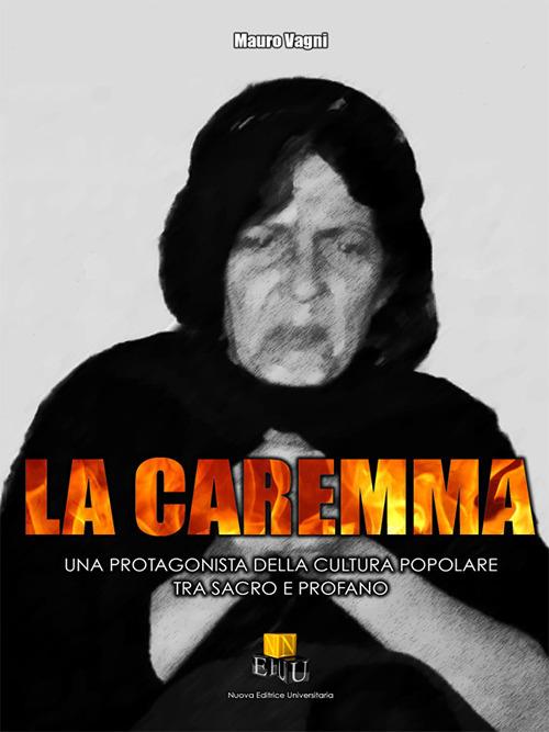 La Caremma. Una protagonista della cultura popolare tra sacro e profano - Mauro Vagni - copertina