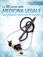 Le 50 parole della medicina legale più usate nelle aule di giustizia. Ediz. integrale