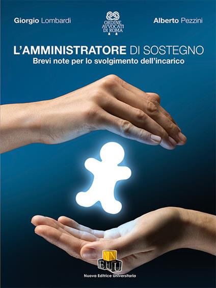 L' amministratore di sostegno. Brevi note per lo svolgimento dell'incarico - Giorgio Lombardi,Alberto Pezzini - copertina