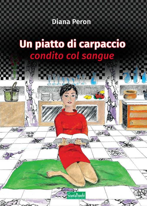 Un piatto di carpaccio condito col sangue - Diana Peron - copertina