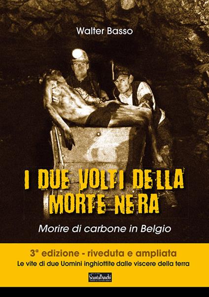 I due volti della morte nera. Morire di carbone in Belgio. Ediz. ampliata - Walter Basso - copertina