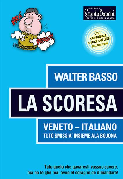 La Scoresa. Tuto quelo che gavaresti vossuo savere, no te ghè mai avuo el corajo de dimandare. Ediz. illustrata - Walter Basso - copertina