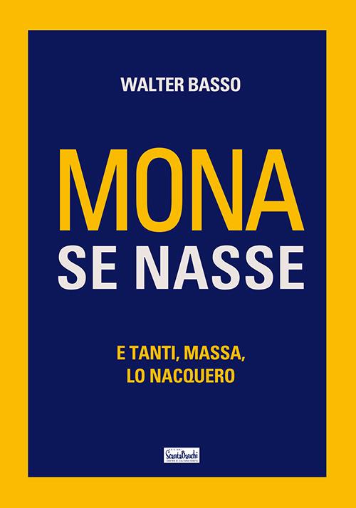 Mona se nasse. E tanti, massa, lo nacquero - Walter Basso - copertina