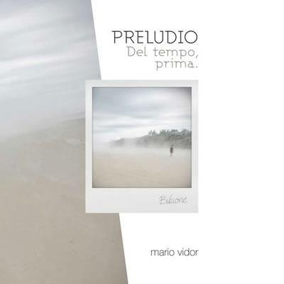 Preludio del tempo prima. Ediz. italiana e inglese - Mario Vidor - copertina