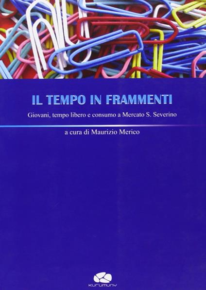 Il tempo in frammenti. Giovani, tempo libero e consumo a Mercato S. Severino - copertina