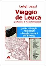 Viaggio de Leuca. Guida ai luoghi, nonluoghi e luoghi comuni del Salento