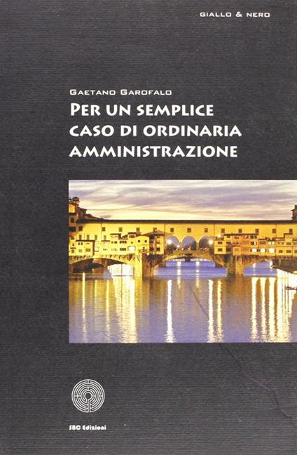 Per un semplice caso di ordinaria amministrazione - Gaetano Garofalo - copertina