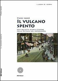 Il vulcano spento. Una delicata storia d'amore nella Catania del dopoguerra - Piero Isgrò - copertina