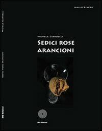 Sedici rose arancioni - Michele Ciardelli - copertina