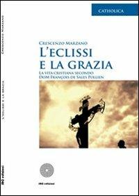 L' eclissi e la grazia. La vita cristiana secondo Dom François de Sales Pollien - Crescenzo Marzano - copertina