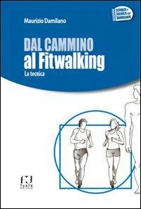 Dal cammino al fitwalking. La tecnica - Maurizio Damilano - copertina
