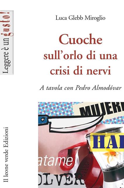 Cuoche sull'orlo di una crisi di nervi. A tavola con Pedro Almodóvar - Luca Glebb Miroglio - copertina