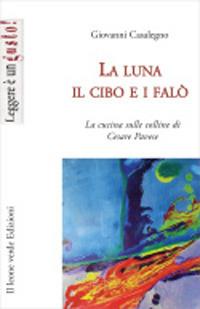 La luna, il cibo e i falò. La cucina sulle colline di Cesare Pavese - Giovanni Casalegno - copertina