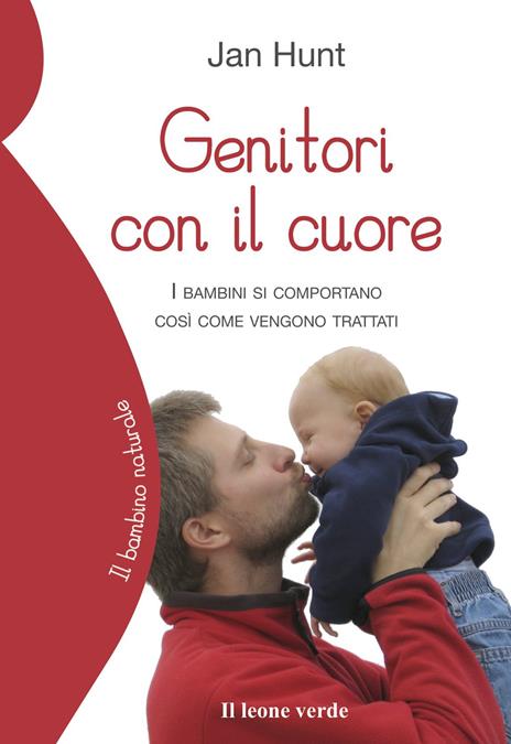 Genitori con il cuore. I bambini si comportano così come vengono trattati - Jan Hunt - 3