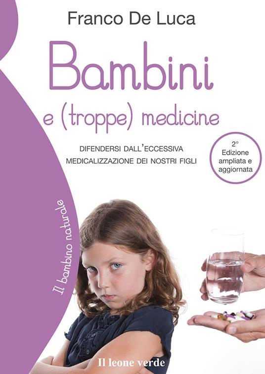 Bambini e (troppe) medicine. Difendersi dall'eccessiva medicalizzazione dei nostri figli - Franco De Luca - copertina