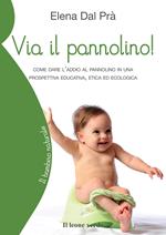 Via il pannolino! Come dare l'addio al pannolino in una prospettiva educativa, etica ed ecologica