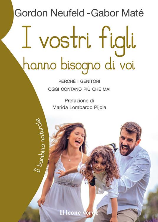 I vostri figli hanno bisogno di voi. Perché i genitori oggi contano più che mai - Gordon Neufeld,Gabor Maté - copertina