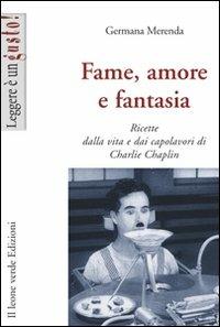Fame, amore e fantasia. Ricette dalla vita e dai capolavori di Charlie Chaplin - Germana Merenda - ebook