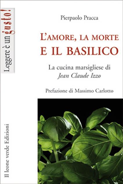 L' amore, la morte e il basilico. La cucina marsigliese di Jean-Claude Izzo - Pierpaolo Pracca - ebook