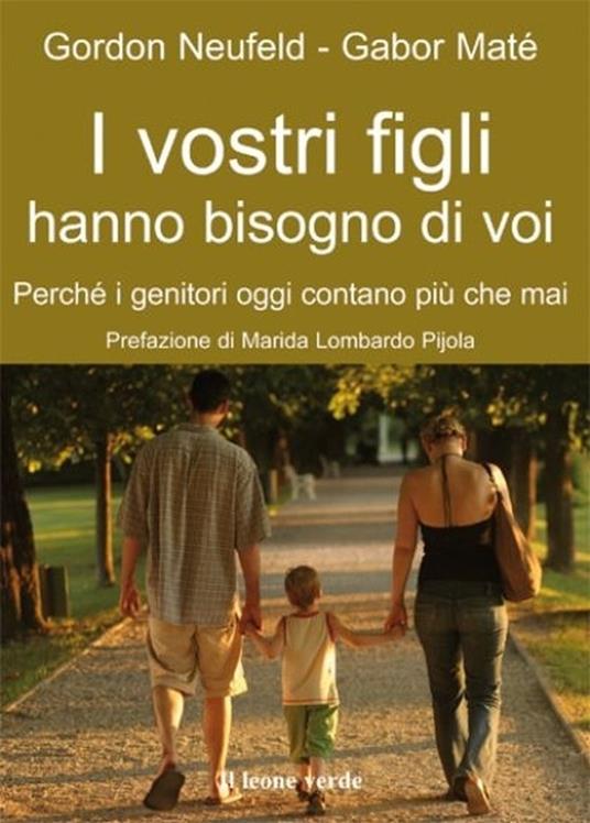 I vostri figli hanno bisogno di voi. Perché i genitori oggi contano più che mai - Gabor Maté,Gordon Neufeld,Michela Orazzini - ebook