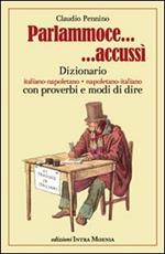 Parlammoce accussì. Dizionario italiano-napoletano, napoletano-italiano