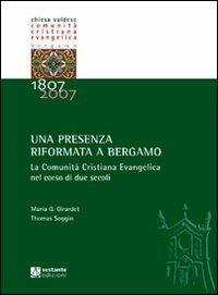 Una presenza riformata a Bergamo. La Comunità cristiana evangelica nel corso di due secoli - Maria Sbaffi Girardet,Thomas Soggin - copertina