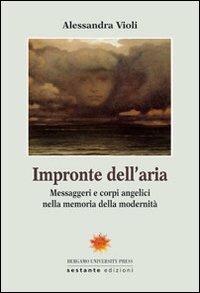 Impronte dell'aria. Messaggeri e corpi angelici nella memoria della modernità - Alessandra Violi - copertina