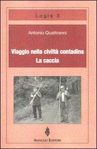 Viaggio nella civiltà contadina. La caccia - Antonio Quattranni - copertina