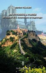 Un etrusco a Parigi. Gli itinerari di s. Bonaventura da Bagnoregio