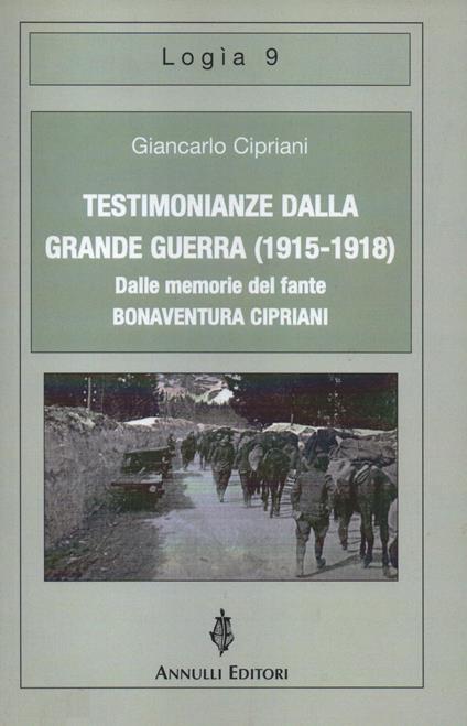 Testimonianze dalla grande guerra (1915-1918). Dalle memorie del fante Bonaventura Cipriani - Giancarlo Cipriani - copertina