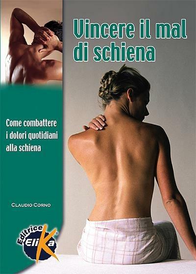 Vincere il mal di schiena. Come combattere i dolori quotidiani alla schiena - Claudio Corno - copertina