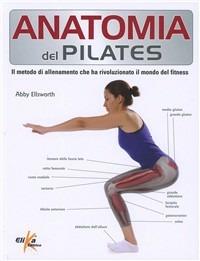 Anatomia del pilates. Guida completa - Abby Ellsworth - copertina