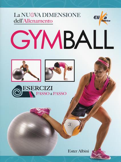 Gym ball. La nuova dimensione dell'allenamento - Ester Albini - copertina