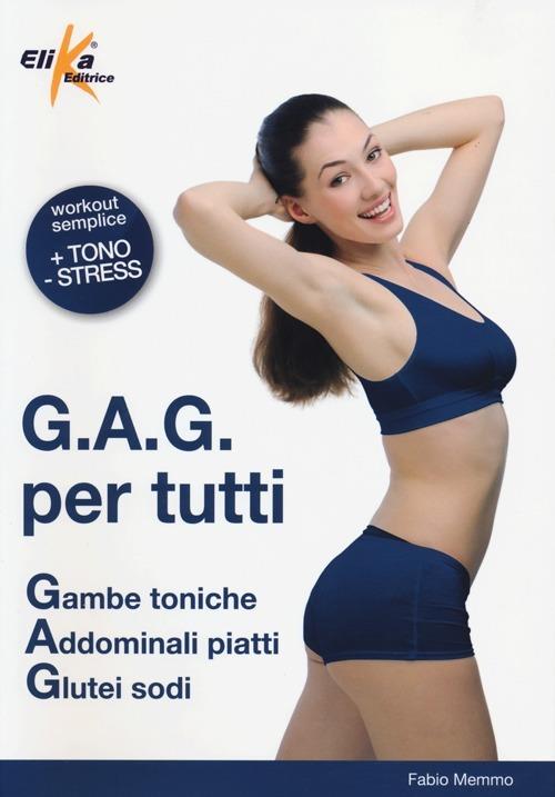 G.A.G. per tutti. Gambe toniche, addominali piatti, glutei sodi - Fabio Memmo - copertina