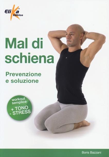 Mal di schiena. Prevenzione e soluzione - Boris Bazzani - copertina