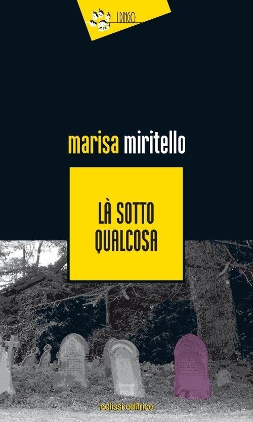 Là sotto qualcosa - Marisa Miritello - copertina
