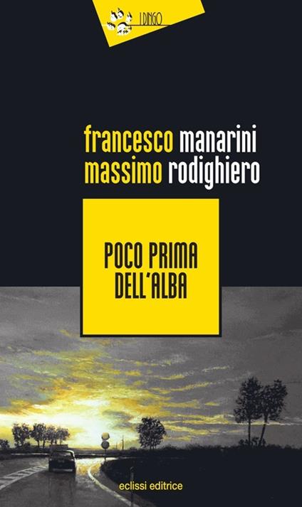 Poco prima dell'alba - Francesco Manarini,Massimo Rodighiero - copertina