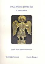 Sulle tracce di Mikhael il Tassiarca. Storia di un viaggio fantastico