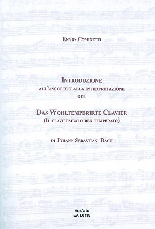 Introduzione all'ascolto e alla interpretazione del Das WohlterperirteKlavier, il clavicembalo ben temperato di J. S. Bach - Ennio Cominetti - copertina